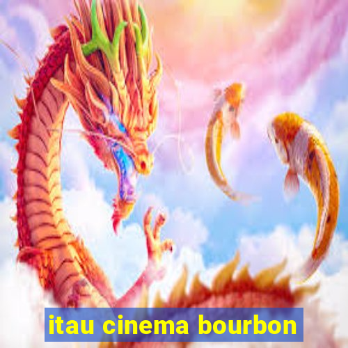 itau cinema bourbon